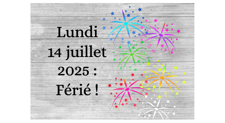 Lundi 14 juillet 2025 : férié !
